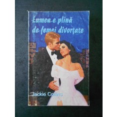 JACKIE COLLINS - LUMEA E PLINA DE FEMEI DIVORTATE