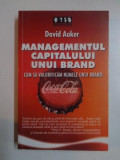 MANAGEMENTUL CAPITALULUI UNUI BRAND . CUM SA VALORIFICAM NUMELE UNUI BRAND de DAVID AAKER , 2005