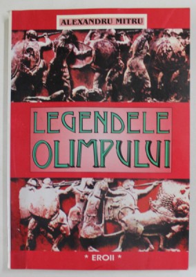 LEGENDELE OLIMPULUI , EROII , VOLUMUL II de ALEXANDRU MITRU , 1998 *EDITIE BROSATA foto