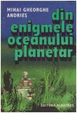 Mihai Gheorghe Andries - Din enigmele Oceanului Planetar - 127769