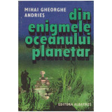 Mihai Gheorghe Andries - Din enigmele Oceanului Planetar - 127769