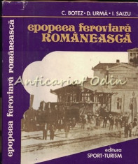 Epopeea Feroviara Romaneasca - C. Botez, D. Urma - Tiraj: 1750 Exemplare foto