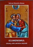 Episcop Alexandru Mesian - Ecumeniscul. Drumul spre unitatea crestina (cu