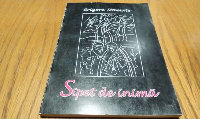 GRIGORE STAMATE (autograf) - Sipet de Inima - VICTOR ILIE (ilustratii) - 167 p.