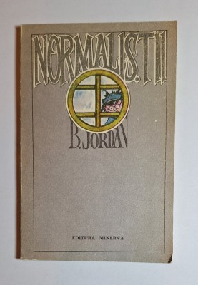 Normaliștii &amp;ndash; Aut. B. Jordan, Ed. Minerva, 1984 foto