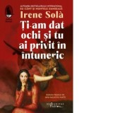 Ti-am dat ochi si tu ai privit in intuneric - Jana Balacciu Matei, Irene Sola