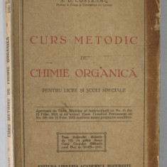 CURS METODIC DE CHIMIE ORGANICA de N.D. COSTEANU , PENTRU LICEE SI SCOLI SPECIALE , 1935