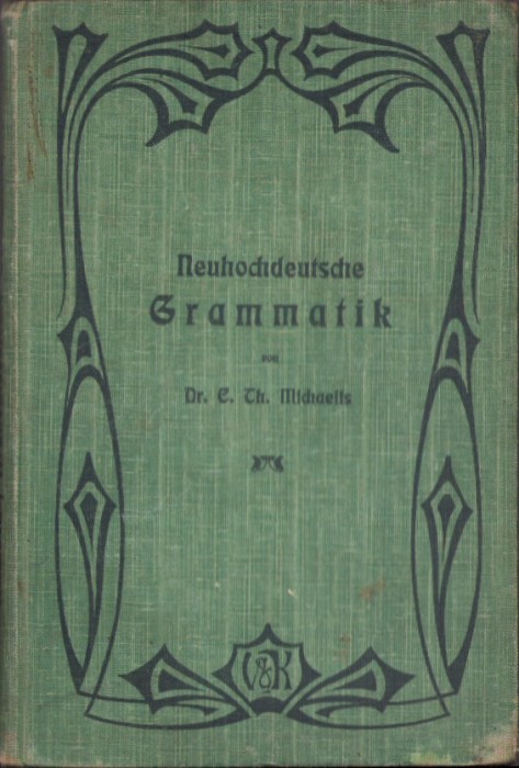 C3938N Neuhochdeutsche Grammatik f&uuml;r h&ouml;here Schulen von Carl Michaelis 1908