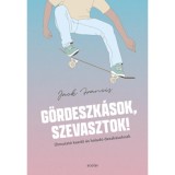 G&ouml;rdeszk&aacute;sok, szevasztok! - &Uacute;tmutat&oacute; kezdő &eacute;s halad&oacute; deszk&aacute;soknak - Jack Francis
