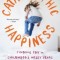 Catastrophic Happiness: Finding Joy in Childhood&#039;s Messy Years