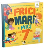 Frici mari si mici cand ai 7 ani - Editura Gama