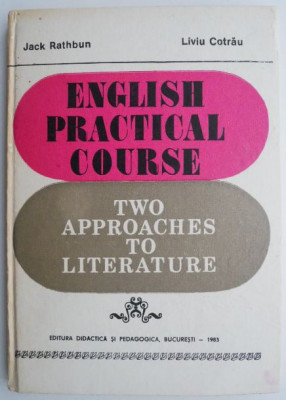 English Practical Course. Two Approaches to Literature &amp;ndash; Jack Rathbun, Liviu Cotrau foto