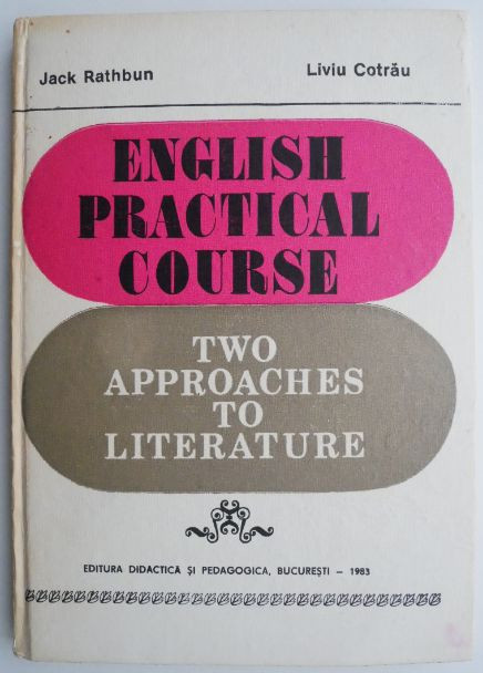English Practical Course. Two Approaches to Literature &ndash; Jack Rathbun, Liviu Cotrau