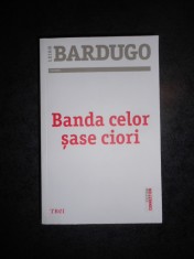 LEIGH BARDUGO - BANDA CELOR SASE CIORI