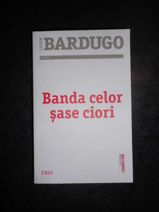LEIGH BARDUGO - BANDA CELOR SASE CIORI