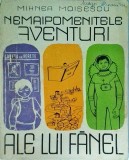 Nemaipomenitele aventuri ale lui Fanel - Mihnea Moisescu, Editura Tineretului 1963, Carte Aventura, Coperta Brosata, Limba Romana