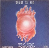 Disc Vinil LP Soare si Foc - Mircea Dragan, Romanticii (Electrecord, 1985) Folk/Pop/Rock