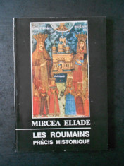 MIRCEA ELIADE - LES ROUMAINS PRECIS HISTORIQUE (limba franceza) foto