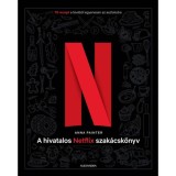 A hivatalos Netflix-szak&aacute;csk&ouml;nyv - 70 recept a t&eacute;v&eacute;ből egyenesen az asztalodra - Anna Painter