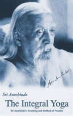 Integral Yoga: Sri Aurobindo&amp;#039;s Teaching &amp;amp; Method of Practice Us Edition foto