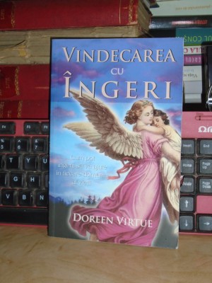DOREEN VIRTUE - VINDECAREA CU INGERI , 2007 * foto
