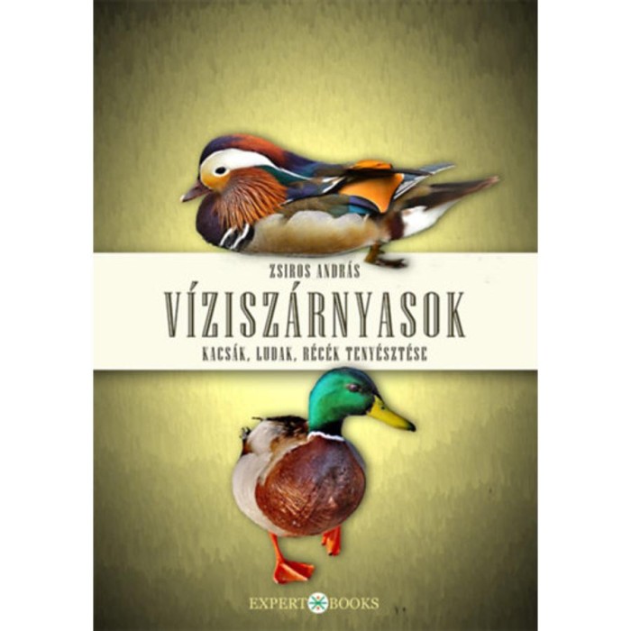 V&iacute;zisz&aacute;rnyasok - Kacs&aacute;k, ludak, r&eacute;c&eacute;k teny&eacute;szt&eacute;se - Zsiros Andr&aacute;s