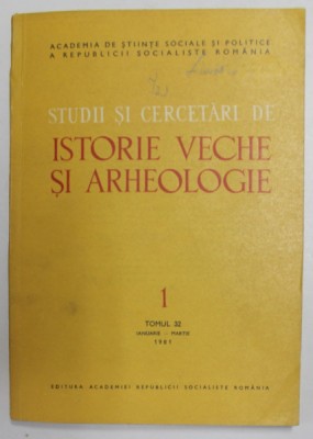 STUDII SI CERCETARI DE ISTORIE VECHE SI ARHEOLOGIE , TOMUL 32 , NUMARUL 1 , IAN- MARTIE , 1981 foto