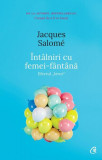 &Icirc;nt&acirc;lniri cu femei-f&acirc;nt&acirc;nă - Paperback brosat - Jacques Salom&eacute; - Curtea Veche
