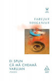 Ei spun că mă cheamă Varujan - Paperback brosat - Varujan Vosganian - Art, 2020