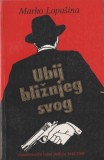 Marko Lopusina - Ubij bliznjeg svog - Ucide-ti vecinul (lb. sarba) - spionaj, 1996, Alta editura