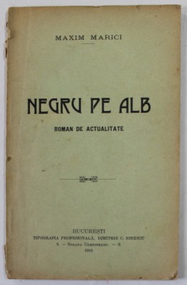 NEGRU PE ALB , ROMAN DE ACTUALITATE de MAXIM MARICI , 1910 foto