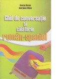 Ghid de conversatie si calatorie roman-spaniol - George Huzum, Georgiana Moise