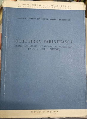 OCROTIREA PARINTEASCA. DREPTURILE SI INDATORIRILE PARINTILOR FATA DE COPIII MINORI-EUGEN A. BARASCH, ION NESTOR, foto