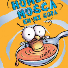 Hay un Hombre Mosca en Mi Sopa = There's a Fly Guy in My Soup