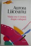 Viata nu-i croita dupa calapod - Aurora Liiceanu, Carte Beletristica Anticariat, Stare Buna