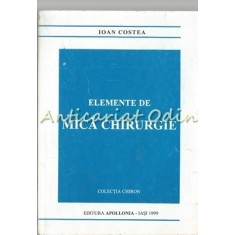 Elemente De Mica Chirurgie - Ioan Costea