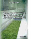 Instalatii frigorifice si de climatizare in industria alimentara - Radu Rosca