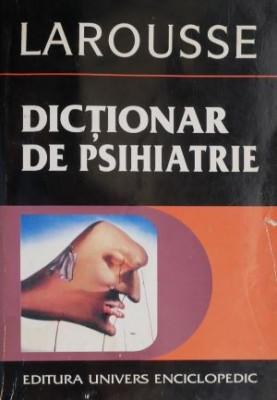 Dictionar de psihiatrie si de psihopatologie clinica. Larousse &amp;ndash; Jacques Postel foto