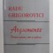 ARGUMENTE - DESPRE OAMENI , IDEI SI POLITICI de RADU GRIGOROVICI , 2011