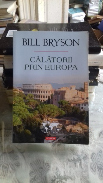 CALATORII PRIN EUROPA - BILL BRYSON, Polirom | Okazii.ro