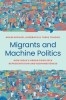 Migrants and Machine Politics: How India&#039;s Urban Poor Seek Representation and Responsiveness