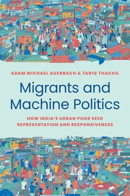 Migrants and Machine Politics: How India&amp;#039;s Urban Poor Seek Representation and Responsiveness foto