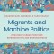 Migrants and Machine Politics: How India&#039;s Urban Poor Seek Representation and Responsiveness