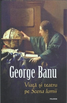 AS - BANU GEORGE - VIATA SI TEATRU PE SCENA LUMII foto