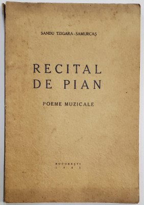 RECITAL DE PIAN , POEME MUZICALE de SANDU TZIGARA - SAMURCAS , 1941 , DEDICATIE * foto