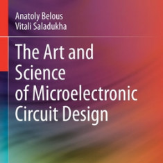 The Art and Science of Microelectronic Circuit Design