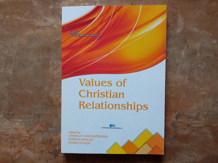 Values of Christian Relationships - Corneliu Constantineanu, Patricia Runcan și Georgeta Rață