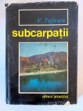 Subcarpatii - Victor Tufescu - Editura Stiintifica, 1966, editie cartonata