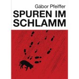 Spuren im Schlamm - Pfeiffer G&aacute;bor