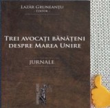 Trei avocati banateni despre Marea UnireJurnale Lazar Gruneantu